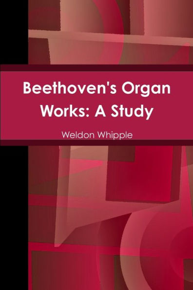 Beethoven's Organ Works: A Study