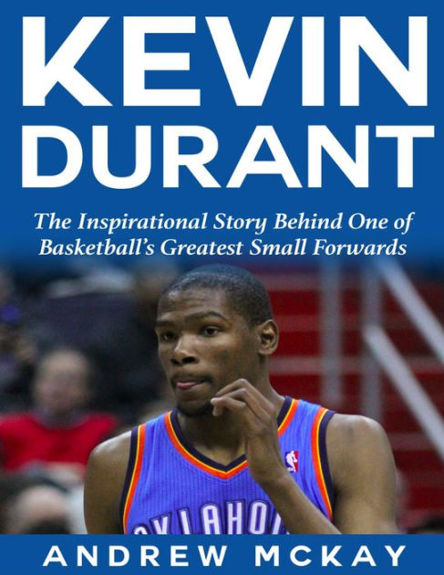 Kevin Durant: The Inspirational Story Behind One of Basketball's ...