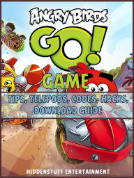 Title: Angry Birds Go! Game Tips, Telepods, Codes, Hacks, Download Guide, Author: HSE Games