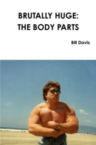 Title: Brutally Huge: The Body Parts, Author: Bill Davis
