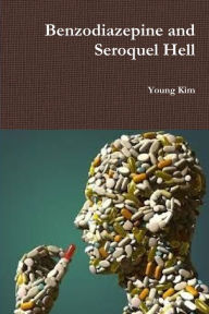 Title: Benzodiazepine and Seroquel Hell, Author: Young Kim