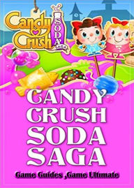 Title: Candy Crush Soda Saga Game Guides Full, Author: Game Ultimate Game Guides