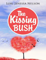 Title: The Kissing Bush: A Romantic, Yet Comedic Erotica, Author: Lori Jenessa Nelson