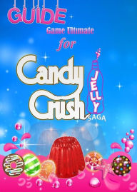 Title: Candy Crush Jelly Saga Tips, Cheats and Strategies, Author: Game Ultimate Game Guides