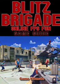 Title: Blitz Brigade Online FPS Fun Game Guides Walkthrough, Author: Andreas Wagner Ph.D.