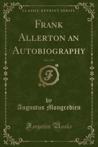 Frank Allerton an Autobiography, Vol. 3 of 3 (Classic Reprint)