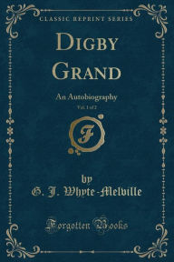 Digby Grand, Vol. 1 of 2: An Autobiography (Classic Reprint)