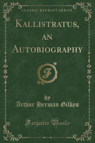 Kallistratus, an Autobiography (Classic Reprint)