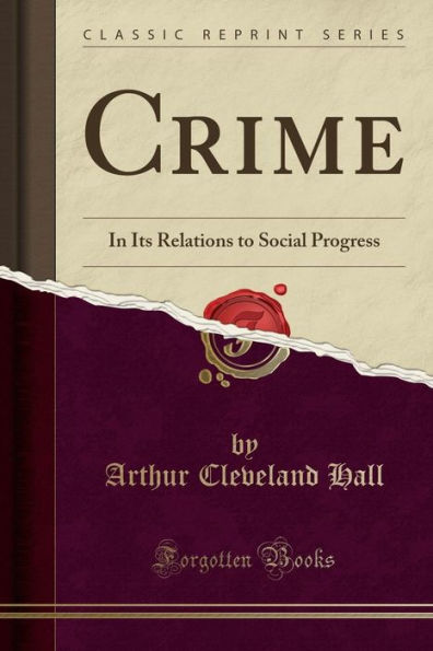 Crime: Its Relations to Social Progress (Classic Reprint)