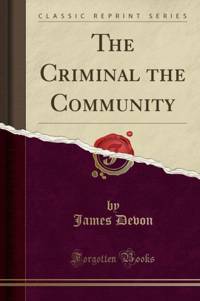 The Criminal the Community (Classic Reprint)