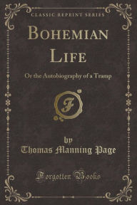 Bohemian Life: Or the Autobiography of a Tramp (Classic Reprint)