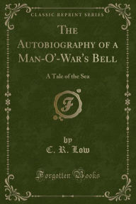 The Autobiography of a Man-O'-War's Bell: A Tale of the Sea (Classic Reprint)