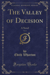 Title: The Valley of Decision, Vol. 1: A Novel (Classic Reprint), Author: Edith Wharton