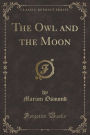 The Owl and the Moon (Classic Reprint)