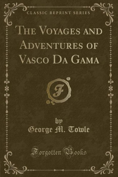 The Voyages and Adventures of Vasco Da Gama (Classic Reprint)