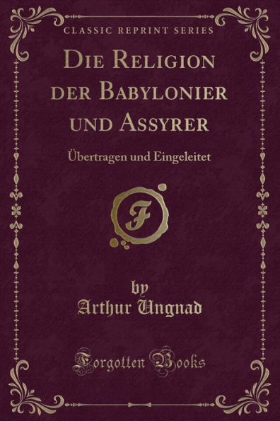 Die Religion der Babylonier und Assyrer: Übertragen und Eingeleitet (Classic Reprint)