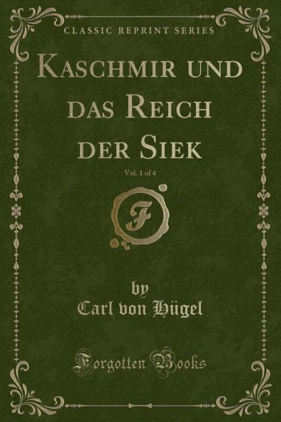 Kaschmir und das Reich der Siek, Vol. 1 of 4 (Classic Reprint)