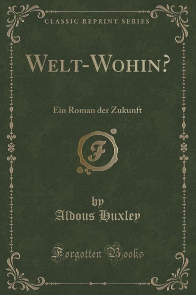Welt-Wohin?: Ein Roman der Zukunft (Classic Reprint)