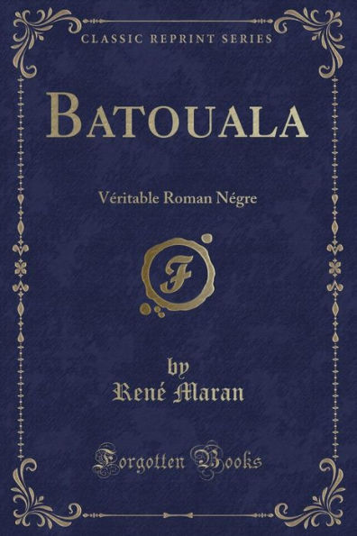 Batouala: Véritable Roman Négre (Classic Reprint)