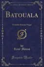Batouala: Véritable Roman Négre (Classic Reprint)
