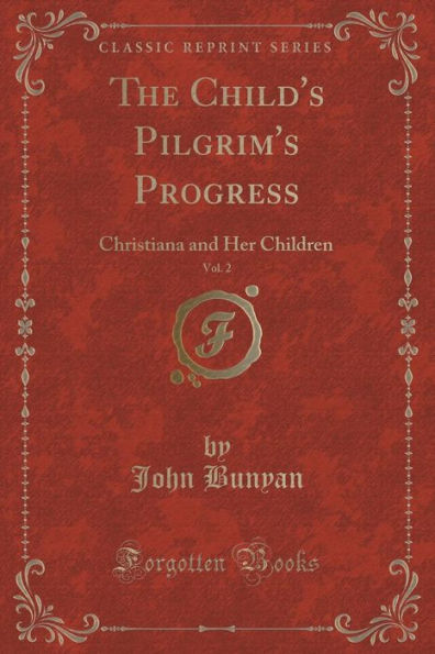 The Child's Pilgrim's Progress, Vol. 2: Christiana and Her Children (Classic Reprint)