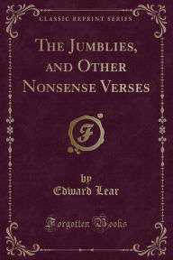 Title: The Jumblies, and Other Nonsense Verses (Classic Reprint), Author: Edward Lear