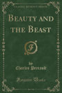 Beauty and the Beast (Classic Reprint)
