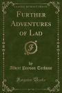 Further Adventures of Lad (Classic Reprint)