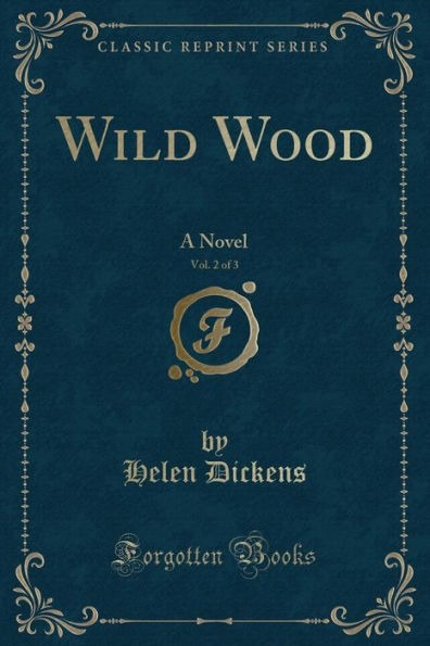 Wild Wood, Vol. 2 of 3: A Novel (Classic Reprint)