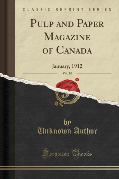 Pulp and Paper Magazine of Canada, Vol. 10: January, 1912 (Classic Reprint)