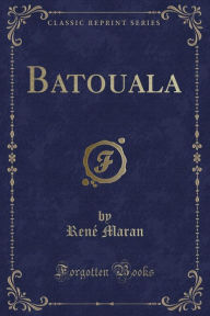 Title: Batouala (Classic Reprint), Author: Renï Maran
