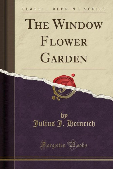 The Window Flower Garden (Classic Reprint)