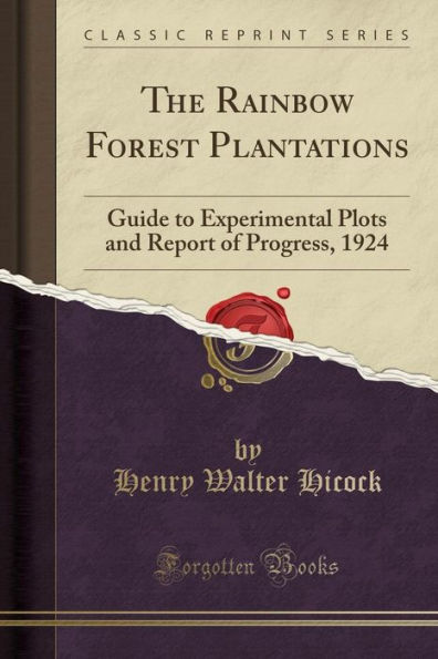 The Rainbow Forest Plantations: Guide to Experimental Plots and Report of Progress, 1924 (Classic Reprint)