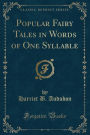 Popular Fairy Tales in Words of One Syllable (Classic Reprint)