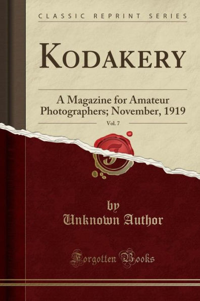 Kodakery, Vol. 7: A Magazine for Amateur Photographers; November, 1919 (Classic Reprint)