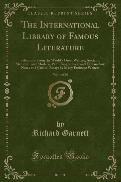 The International Library of Famous Literature, Vol. 4 of 20: Selections From the World's Great Writers, Ancient, Medieval, and Modern, With Biographical and Explanatory Notes and Critical Essays by Many Eminent Writers (Classic Reprint)