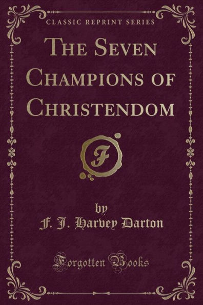 The Seven Champions of Christendom (Classic Reprint)