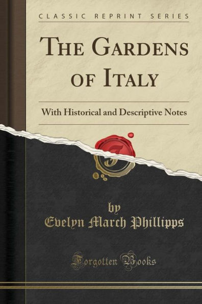 The Gardens of Italy: With Historical and Descriptive Notes (Classic Reprint)