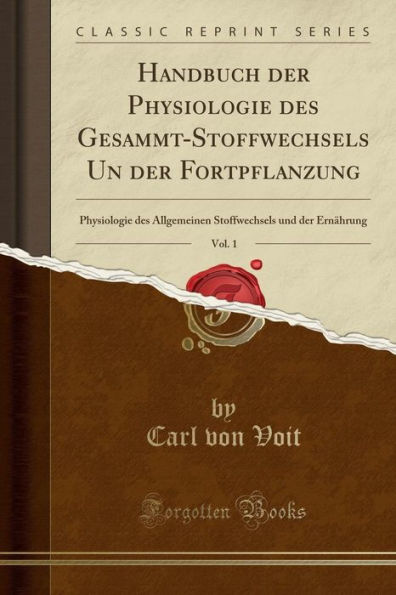 Handbuch der Physiologie des Gesammt-Stoffwechsels Un der Fortpflanzung, Vol. 1: Physiologie des Allgemeinen Stoffwechsels und der Ernährung (Classic Reprint)