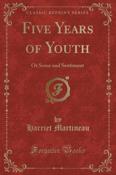 Five Years of Youth: Or Sense and Sentiment (Classic Reprint)