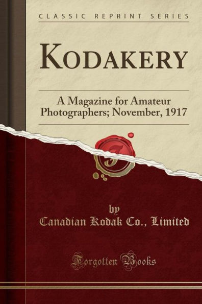 Kodakery: A Magazine for Amateur Photographers; November, 1917 (Classic Reprint)