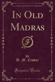 Title: In Old Madras (Classic Reprint), Author: B. M. Croker