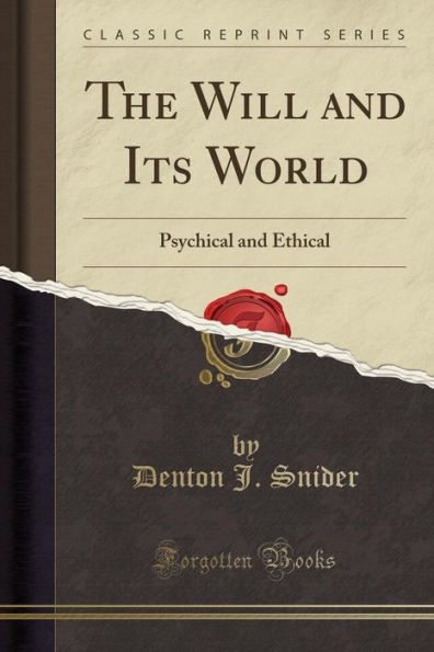 The Will and Its World: Psychical and Ethical (Classic Reprint)
