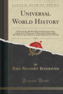 Universal World History, Vol. 7: Written by One Hundred Fifty of the Foremost Living Authorities in All Branches of Historical Knowledge; Pages 1857-2166, the Age of Discovery and the Reformation, 1492-1660 (Classic Reprint)