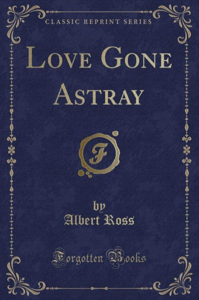 Love Gone Astray (Classic Reprint)