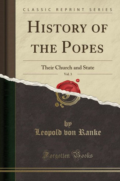 History of the Popes, Vol. 3: Their Church and State (Classic Reprint)