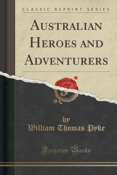 Australian Heroes and Adventurers (Classic Reprint)