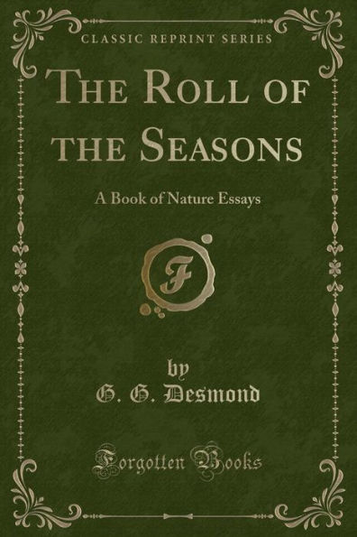 The Roll of the Seasons: A Book of Nature Essays (Classic Reprint)