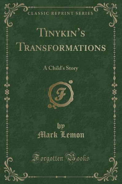 Tinykin's Transformations: A Child's Story (Classic Reprint)