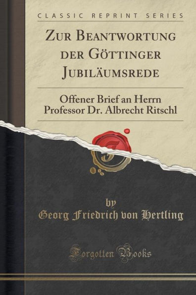 Zur Beantwortung der Göttinger Jubiläumsrede: Offener Brief an Herrn Professor Dr. Albrecht Ritschl (Classic Reprint)